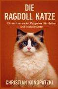 Die Ragdoll Katze - Ragdoll Katze Ratgeber – Konopatzki, Christian